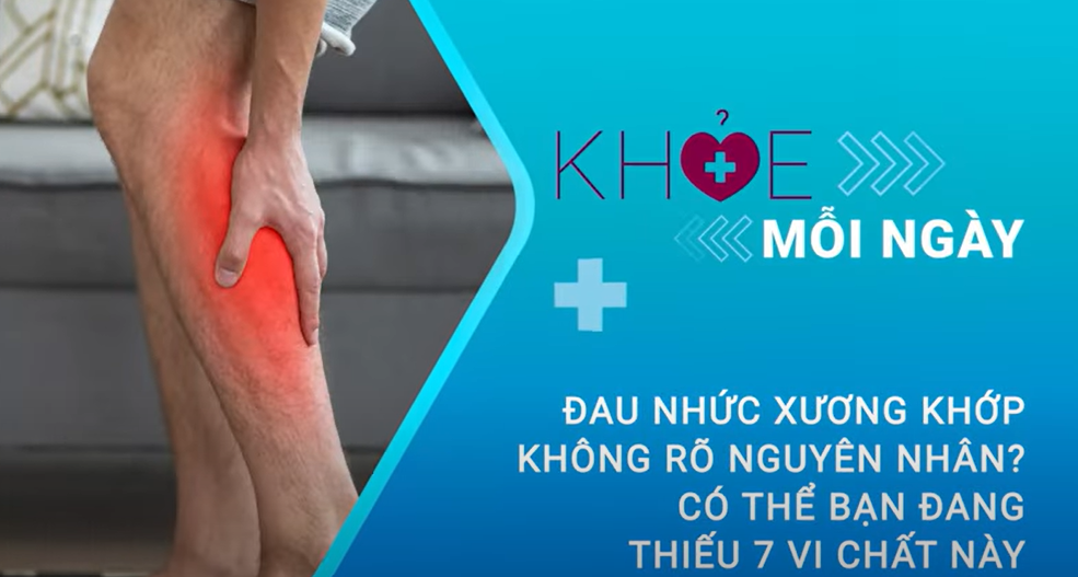 Mệt mỏi, đau nhức xương khớp không rõ nguyên nhân: Có thể bạn đang thiếu 7 vi chất này | VTC Now